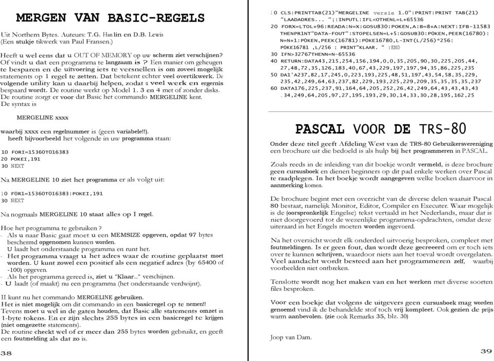 Dat betekent echter veel overtikwerk. De volgende utility kan u daarbij helpen, zodat u veel werk en ergernis bespaard wordt. De routine werkt op Model 1. 3 en 4 met of zonder disks.