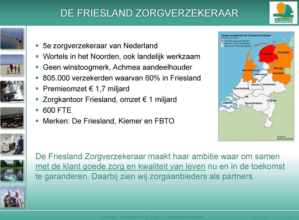 Provincie (1-2-2011) Friesland, meer dan 400.000 Meer dan 10.000 verzekerden Minder dan 10.