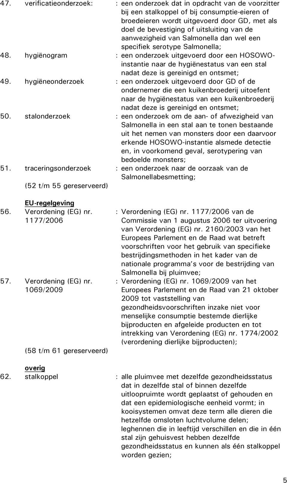 hygiënogram : een onderzoek uitgevoerd door een HOSOWOinstantie naar de hygiënestatus van een stal nadat deze is gereinigd en ontsmet; 49.