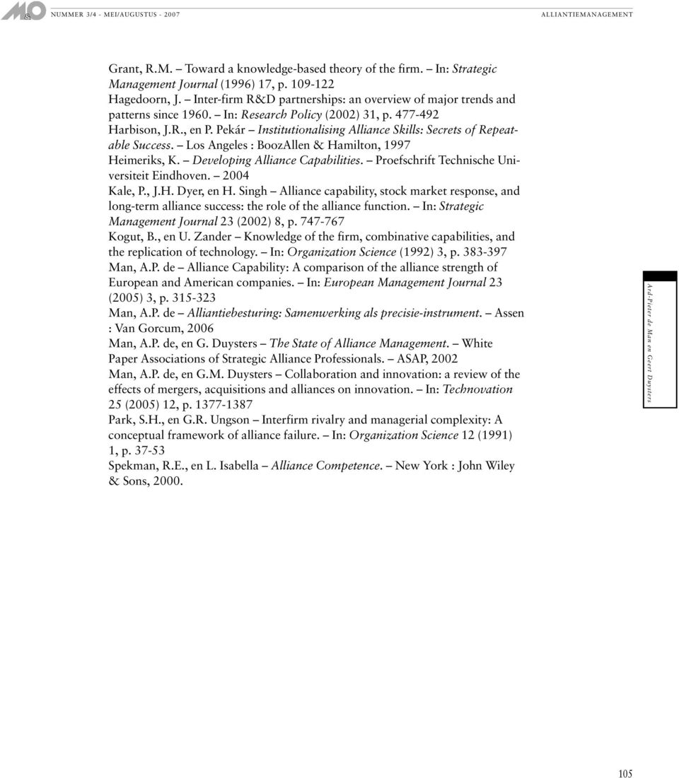 Pekár Institutionalising Alliance Skills: Secrets of Repeatable Success. Los Angeles : BoozAllen & Hamilton, 1997 Heimeriks, K. Developing Alliance Capabilities.