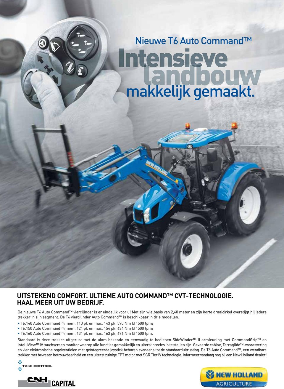 De T6 viercilinder Auto Command is beschikbaar in drie modellen: T6.140 Auto Command : nom. 110 pk en max. 143 pk, 590 Nm @ 1500 tpm; T6.150 Auto Command : nom. 121 pk en max.