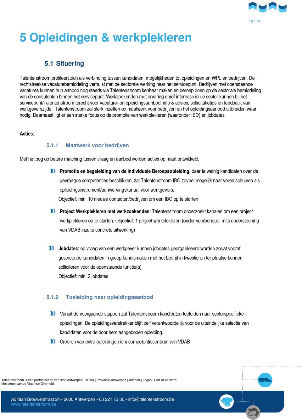 Bedrijven met openstaande vacatures kunnen hun aanbod nog steeds via Talentenstroom kenbaar maken en beroep doen op de sectorale bemiddeling van de consulenten binnen het servicepunt.