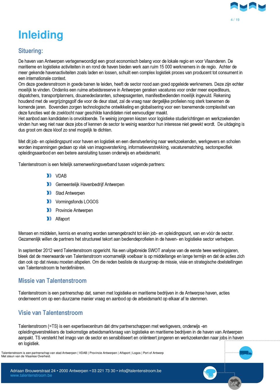 Achter de meer gekende havenactiviteiten zoals laden en lossen, schuilt een complex logistiek proces van producent tot consument in een internationale context.