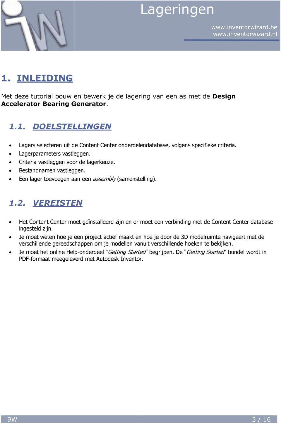 VEREISTEN Het Content Center moet geïnstalleerd zijn en er moet een verbinding met de Content Center database ingesteld zijn.