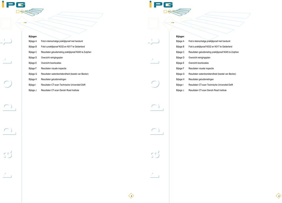 reinigingsplan Bijlage D Overzicht reinigingsplan Bijlage E Overzicht boorlocaties Bijlage E Overzicht boorlocaties Bijlage F Resultaten visuele inspectie Bijlage F Resultaten visuele inspectie