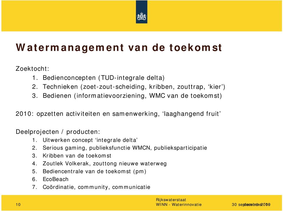 Bedienen (informatievoorziening, WMC van de toekomst) 2010: opzetten activiteiten en samenwerking, laaghangend fruit Deelprojecten / producten: 1.