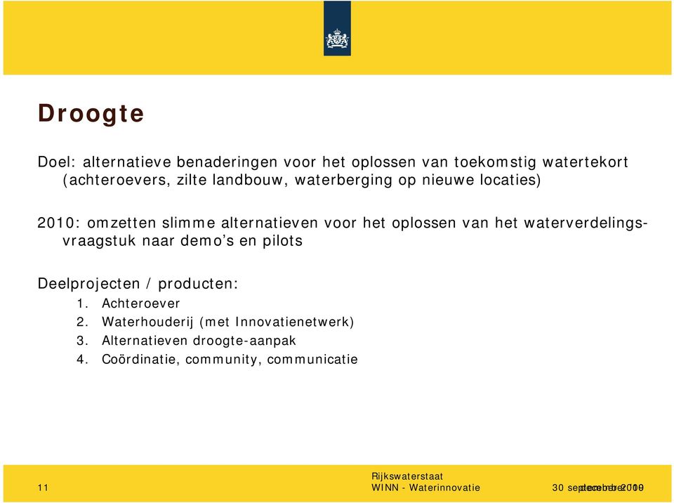 waterverdelingsvraagstuk naar demo s en pilots Deelprojecten / producten: 1. Achteroever 2.