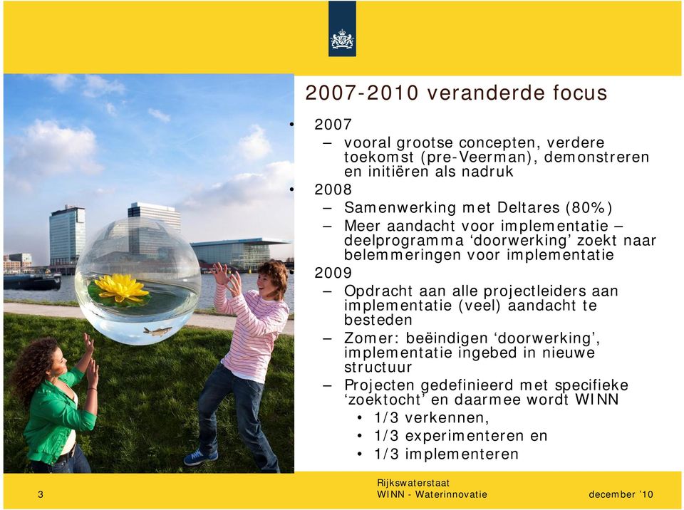2009 Opdracht aan alle projectleiders aan implementatie (veel) aandacht te besteden Zomer: beëindigen doorwerking, implementatie ingebed