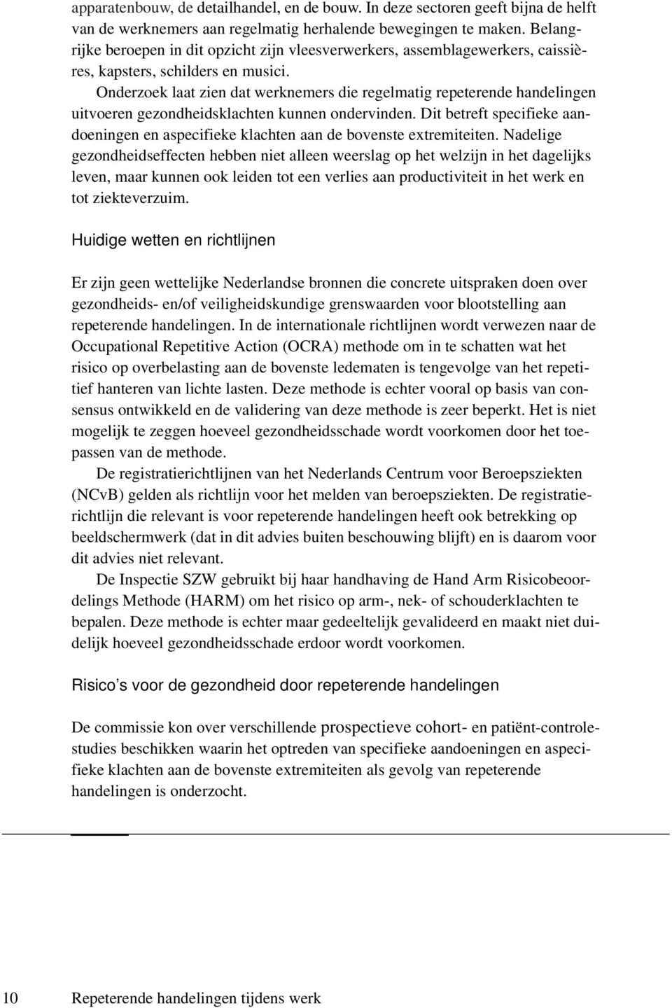 Onderzoek laat zien dat werknemers die regelmatig repeterende handelingen uitvoeren gezondheidsklachten kunnen ondervinden.