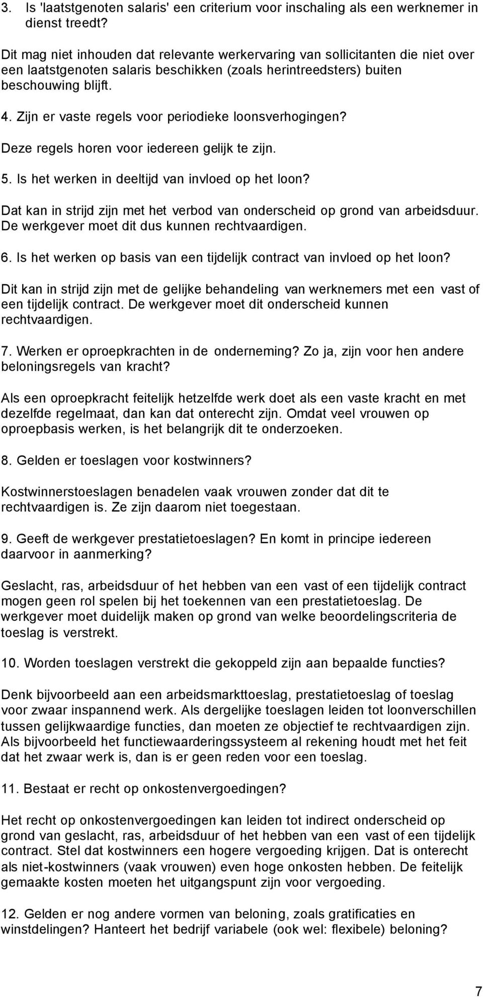 Zijn er vaste regels voor periodieke loonsverhogingen? Deze regels horen voor iedereen gelijk te zijn. 5. Is het werken in deeltijd van invloed op het loon?