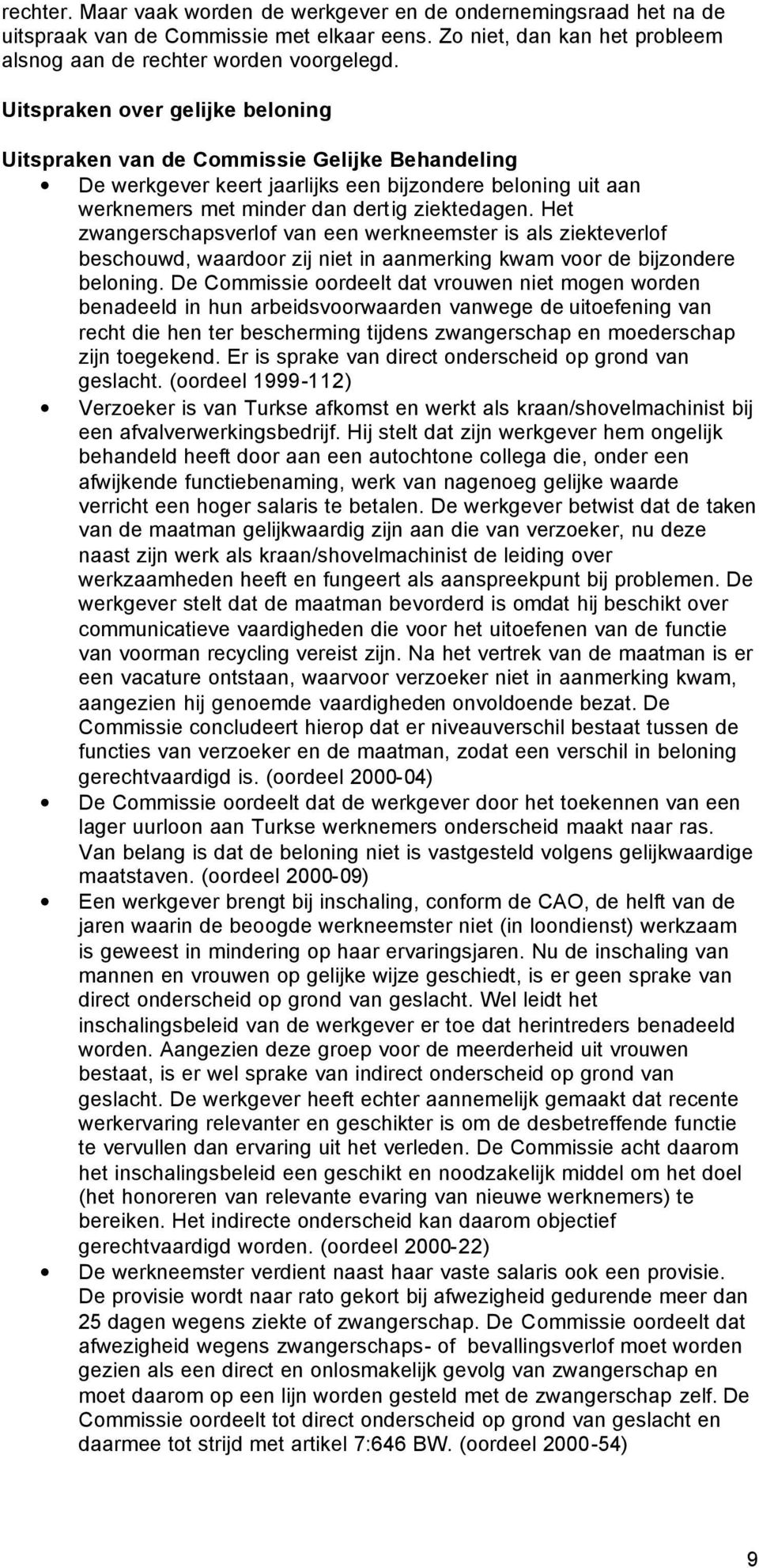 Het zwangerschapsverlof van een werkneemster is als ziekteverlof beschouwd, waardoor zij niet in aanmerking kwam voor de bijzondere beloning.