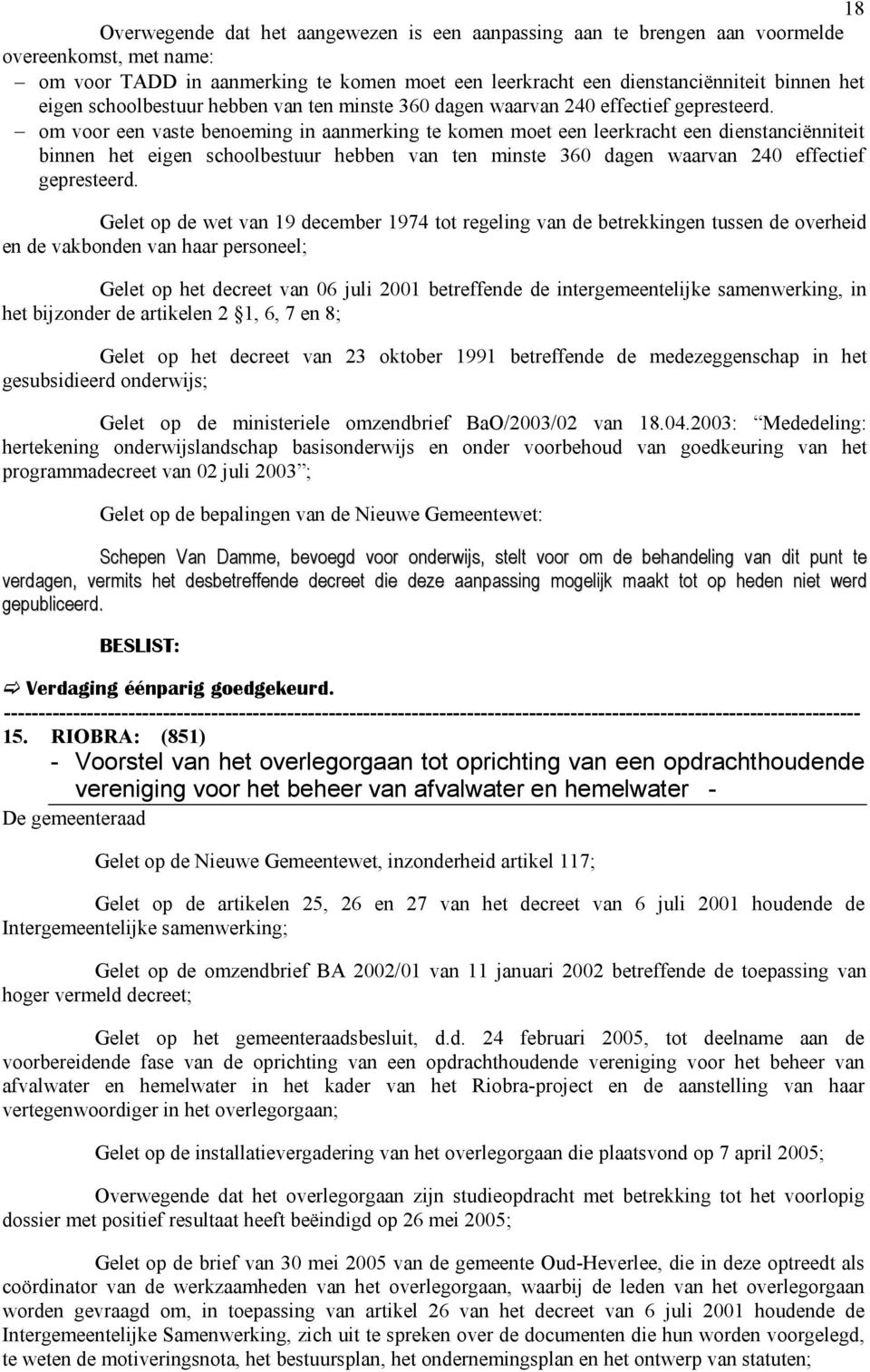 om voor een vaste benoeming in aanmerking te komen moet een leerkracht een dienstanciënniteit binnen het  Gelet op de wet van 19 december 1974 tot regeling van de betrekkingen tussen de overheid en