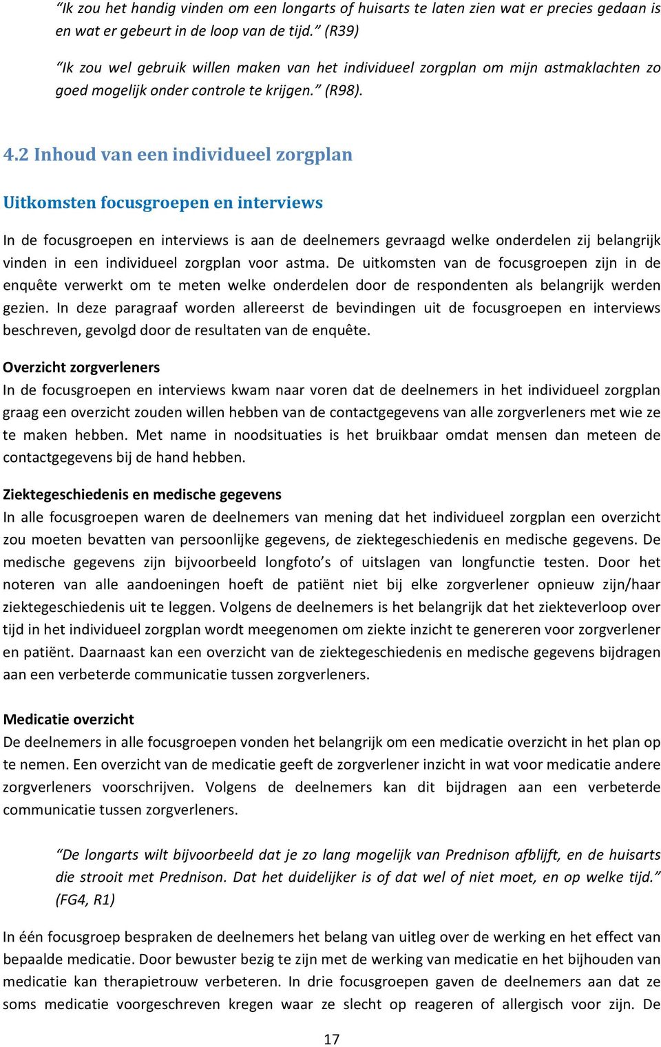 2 Inhoud van een individueel zorgplan Uitkomsten focusgroepen en interviews In de focusgroepen en interviews is aan de deelnemers gevraagd welke onderdelen zij belangrijk vinden in een individueel