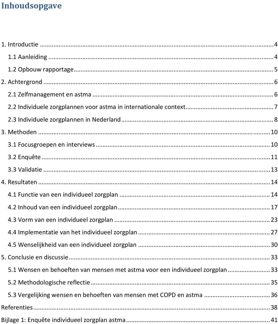 1 Functie van een individueel zorgplan... 14 4.2 Inhoud van een individueel zorgplan... 17 4.3 Vorm van een individueel zorgplan... 23 4.4 Implementatie van het individueel zorgplan... 27 4.