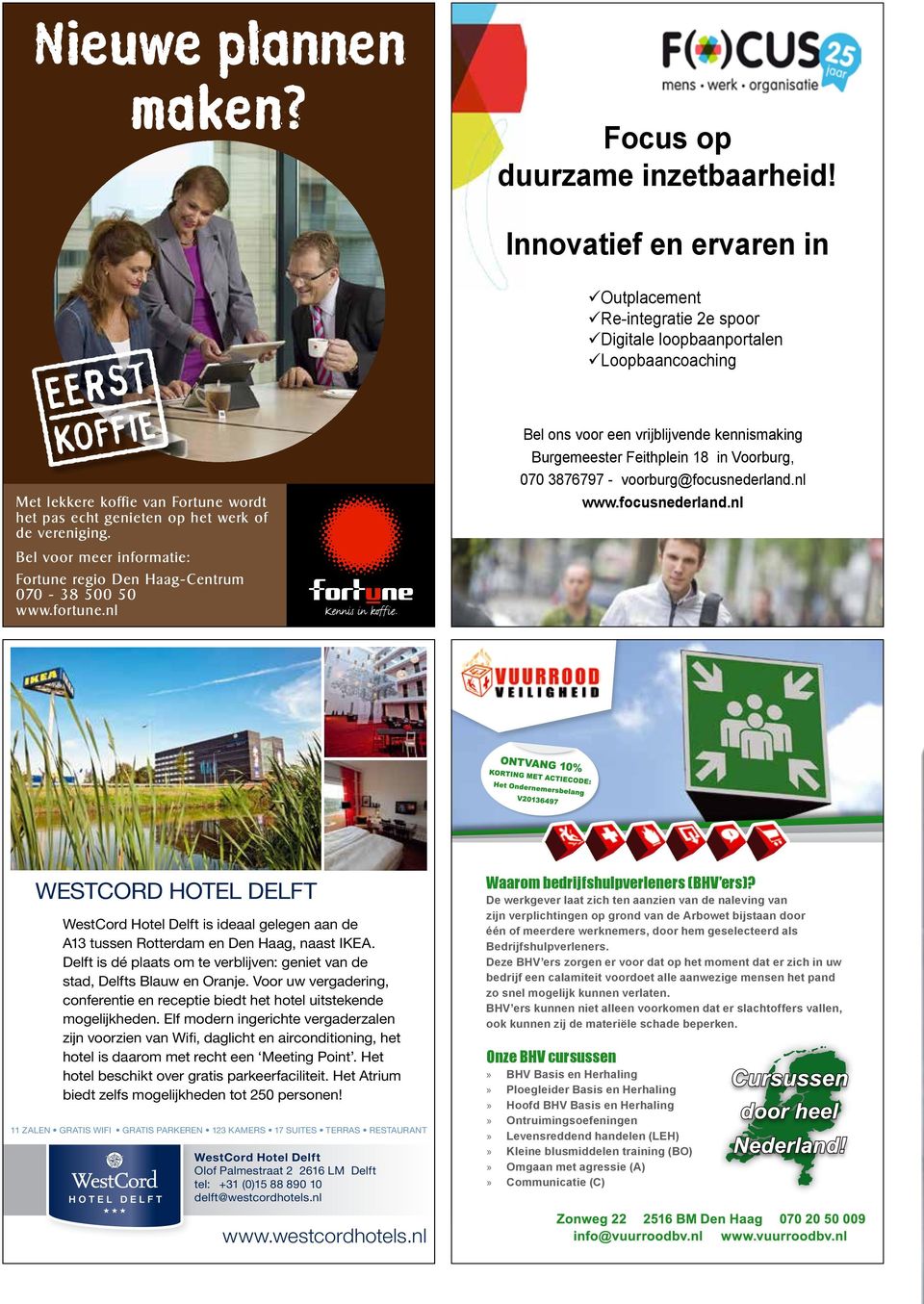Bel voor meer informatie: Fortune regio Den Haag-Centrum 070-38 500 50 www.fortune.