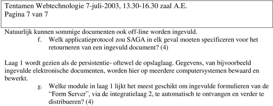 (4) Laag 1 wordt gezien als de persistentie- oftewel de opslaglaag.