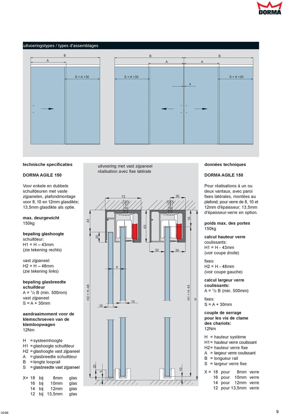 deurgewicht 150kg 33 63 bepaling glashoogte schuifdeur: H1 = H 43mm (zie tekening rechts) vast zijpaneel: H2 = H 48mm (zie tekening links) 43 20 X 72 S8 63 30 S8 32 30 33 Pour réalisations à un ou