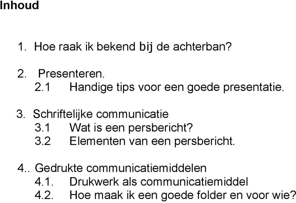 Schriftelijke communicatie 3.1 Wat is een persbericht? 3.2 Elementen van een persbericht.