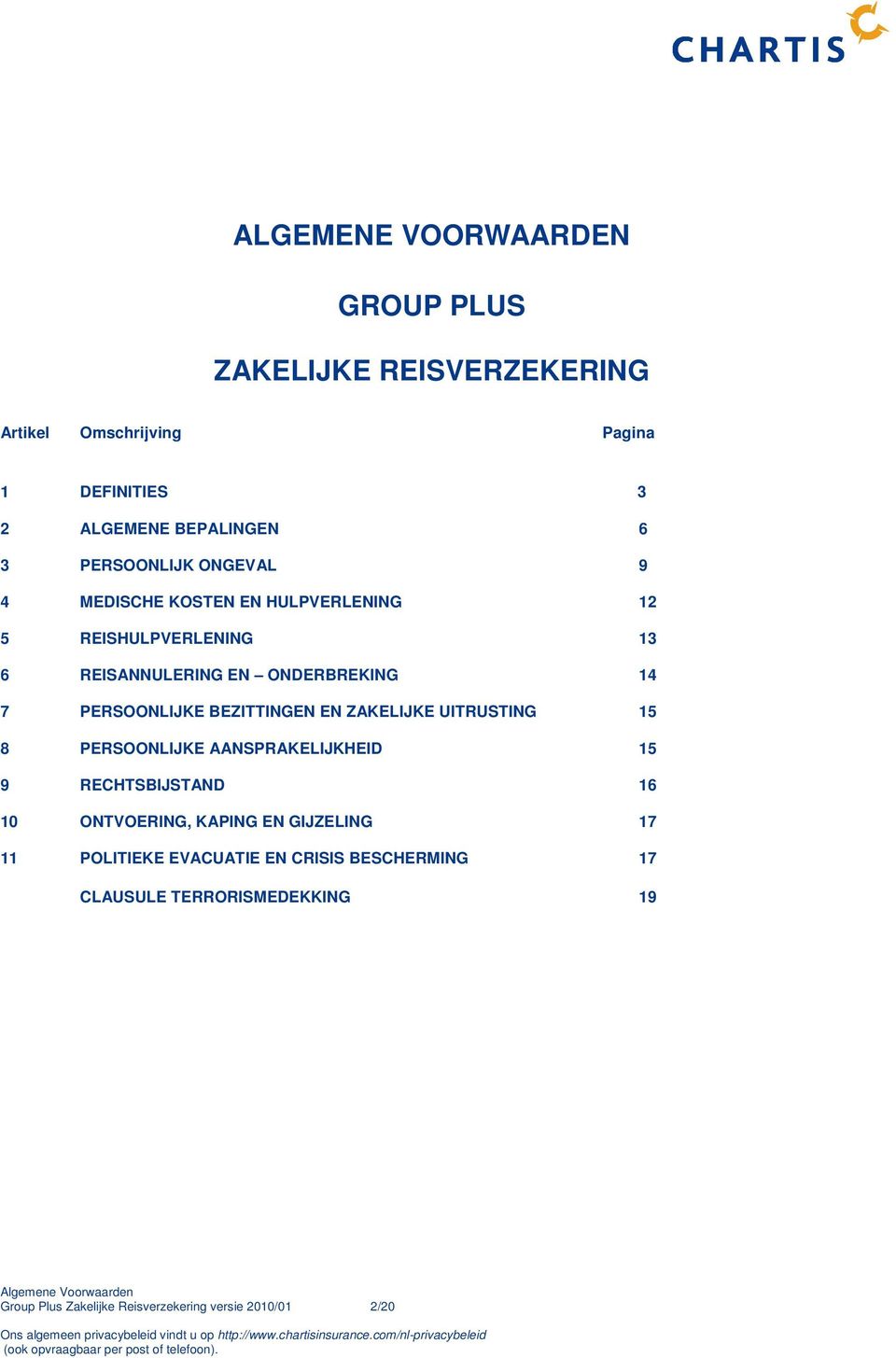 PERSOONLIJKE BEZITTINGEN EN ZAKELIJKE UITRUSTING 15 8 PERSOONLIJKE AANSPRAKELIJKHEID 15 9 RECHTSBIJSTAND 16 10 ONTVOERING, KAPING EN