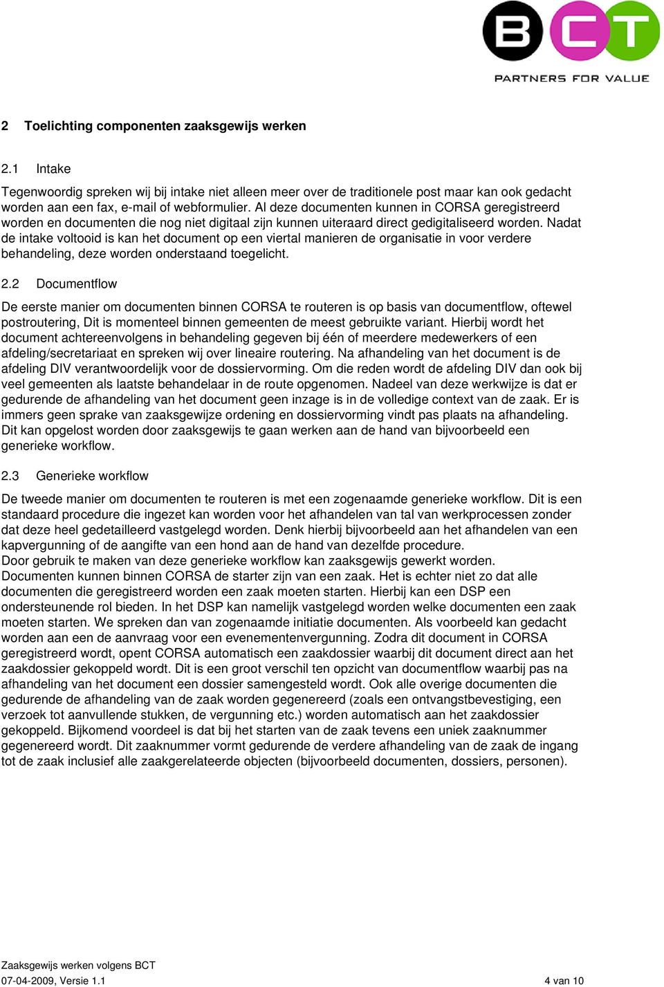 Nadat de intake voltooid is kan het document op een viertal manieren de organisatie in voor verdere behandeling, deze worden onderstaand toegelicht. 2.