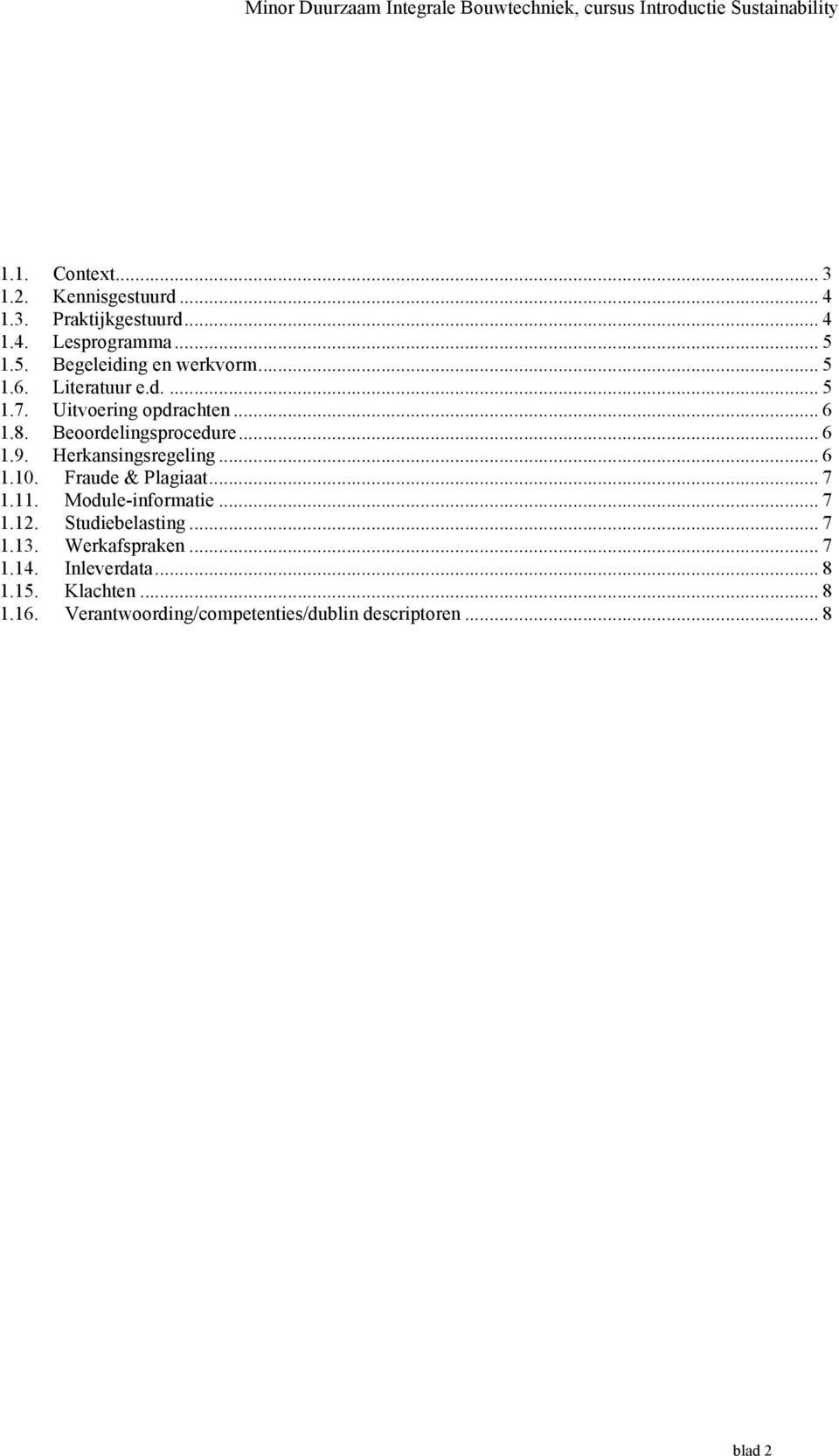 Beoordelingsprocedure... 6 1.9. Herkansingsregeling... 6 1.10. Fraude & Plagiaat... 7 1.11. Module-informatie... 7 1.12.