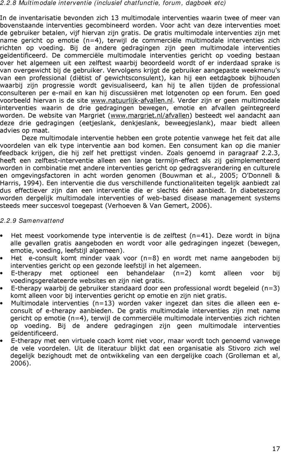 De gratis multimodale interventies zijn met name gericht op emotie (n=4), terwijl de commerciële multimodale interventies zich richten op voeding.