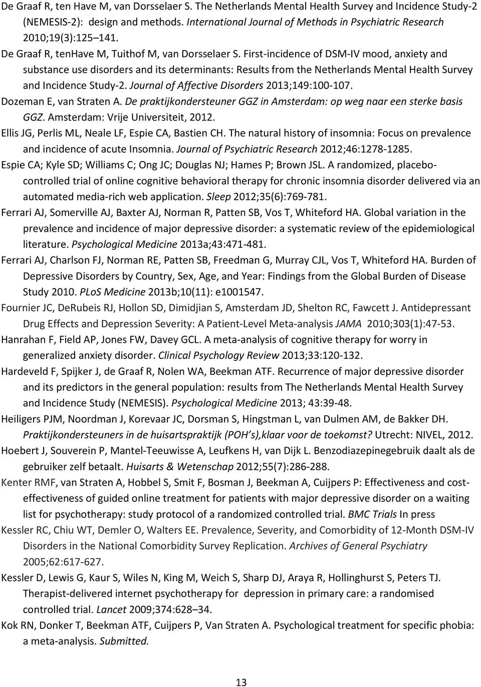 First-incidence of DSM-IV mood, anxiety and substance use disorders and its determinants: Results from the Netherlands Mental Health Survey and Incidence Study-2.