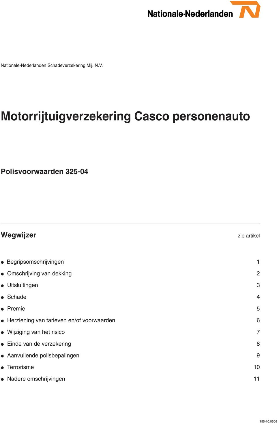 Begripsomschrijvingen 1 Omschrijving van dekking 2 Uitsluitingen 3 Schade 4 Premie 5 Herziening van