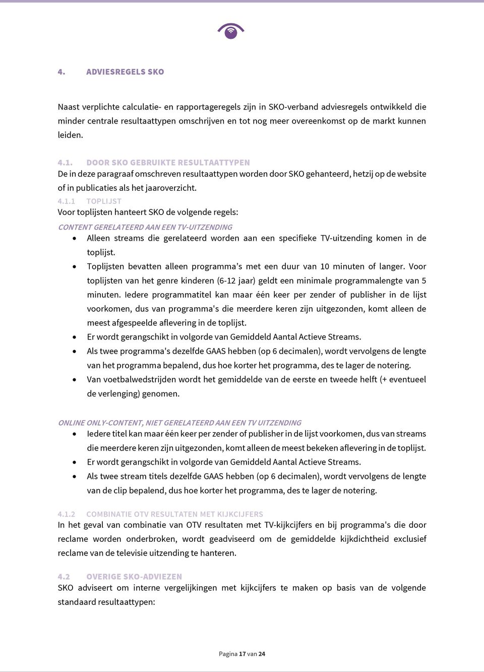 DOOR SKO GEBRUIKTE RESULTAATTYPEN De in deze paragraaf omschreven resultaattypen worden door SKO gehanteerd, hetzij op de website of in publicaties als het jaaroverzicht. 4.1.