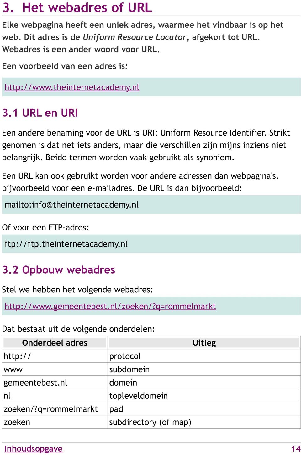 Strikt genomen is dat net iets anders, maar die verschillen zijn mijns inziens niet belangrijk. Beide termen worden vaak gebruikt als synoniem.