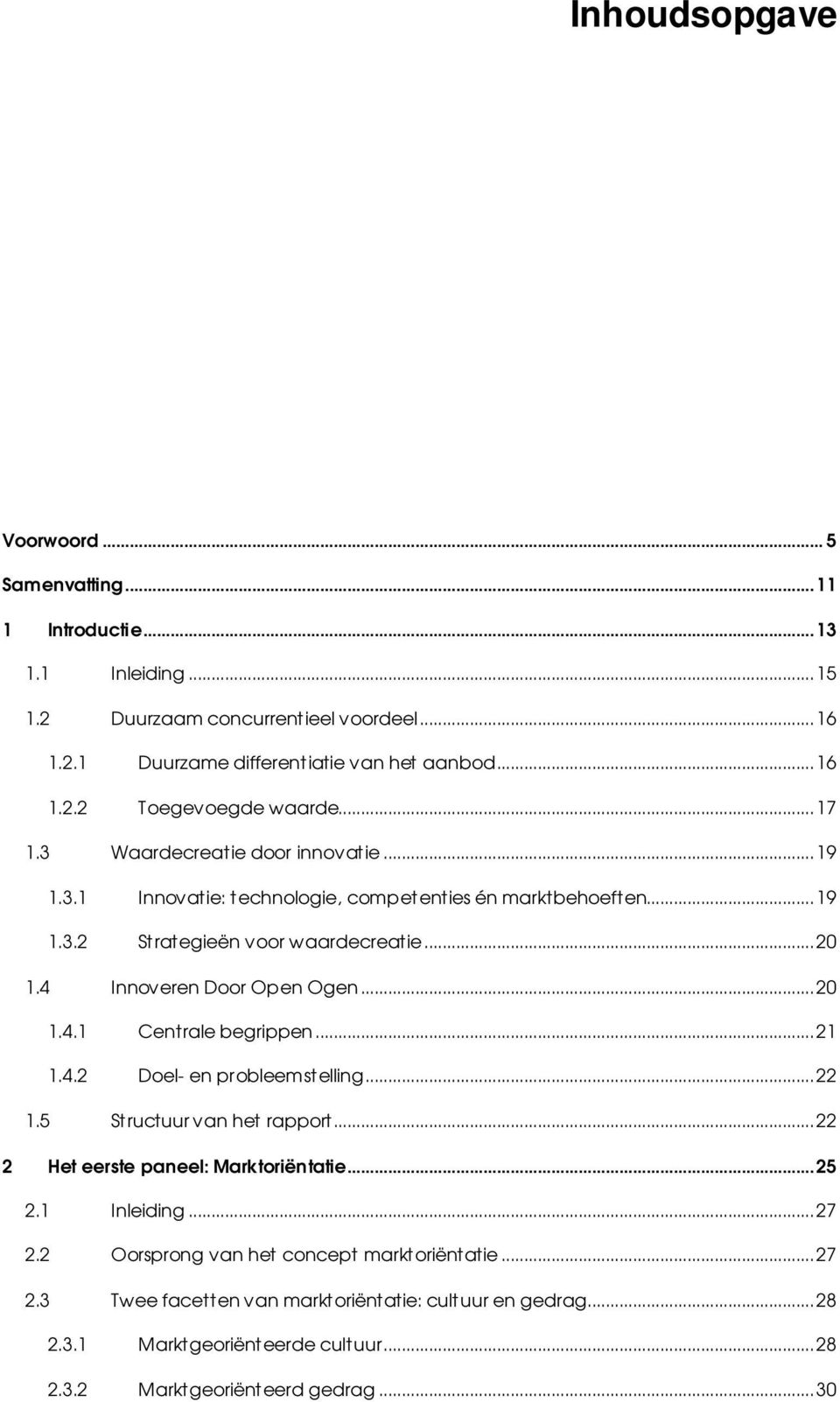 ..20 1.4.1 Centrale begrippen...21 1.4.2 Doel- en probleemstelling...22 1.5 Structuur van het rapport...22 2 Het eerste paneel: Marktoriëntatie...25 2.1 Inleiding...27 2.