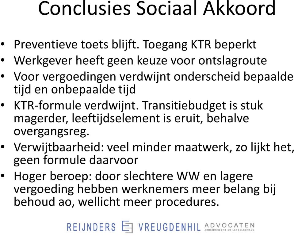 onbepaalde tijd KTR-formule verdwijnt. Transitiebudget is stuk magerder, leeftijdselement is eruit, behalve overgangsreg.