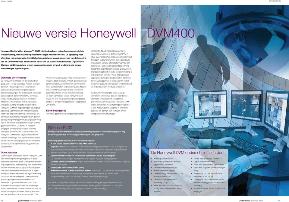 Deze nieuwe versie van de succesvolle Honeywell Digital Video Manager zal binnen enkele weken worden vrijgegeven en biedt wederom vele nieuwe aantrekkelijke eigenschappen.