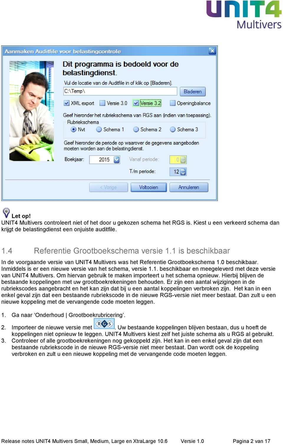 Inmiddels is er een nieuwe versie van het schema, versie 1.1. beschikbaar en meegeleverd met deze versie van UNIT4 Multivers. Om hiervan gebruik te maken importeert u het schema opnieuw.