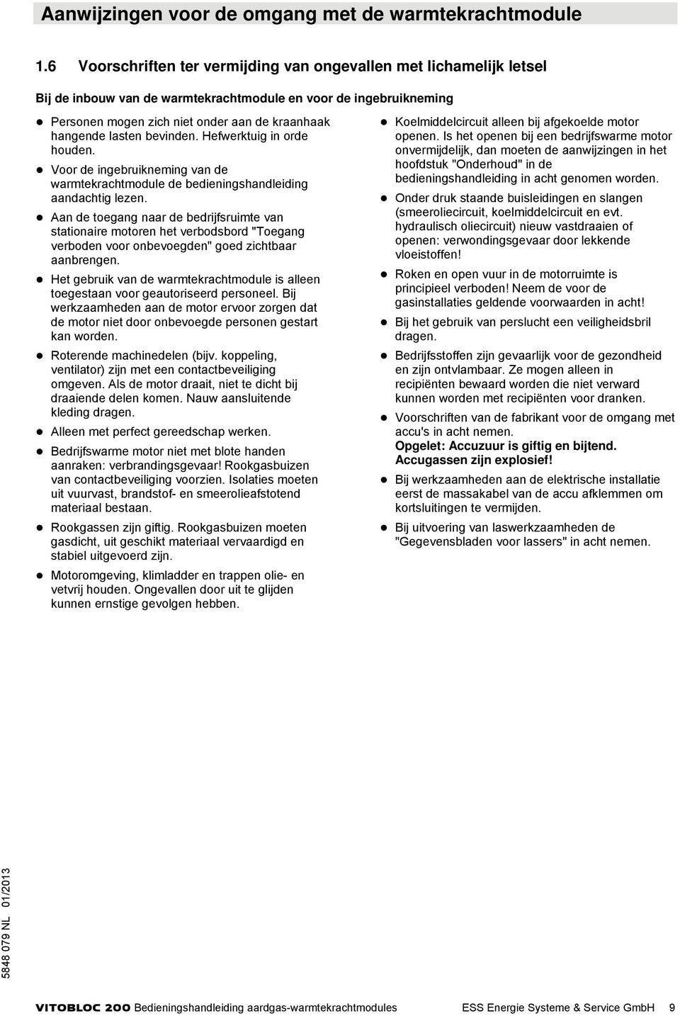 bevinden. Hefwerktuig in orde houden. Voor de ingebruikneming van de warmtekrachtmodule de bedieningshandleiding aandachtig lezen.