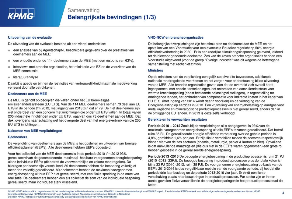 MEE commissie; literatuuranalyse. Daarbij is goede en binnen de restricties van vertrouwelijkheid maximale medewerking verleend door alle betrokkenen.