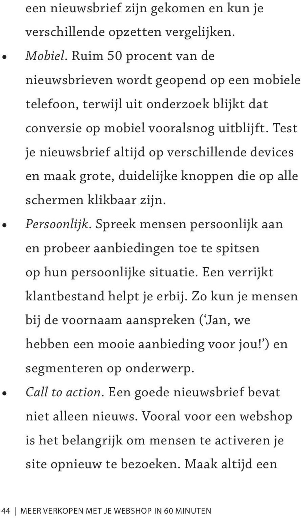 Test je nieuwsbrief altijd op verschillende devices en maak grote, duidelijke knoppen die op alle schermen klikbaar zijn. Persoonlijk.