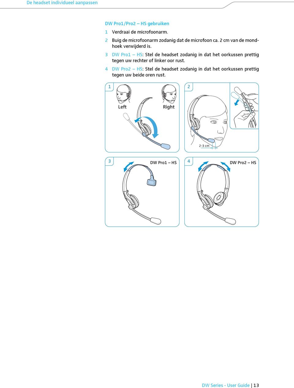 3 DW Pro1 HS: Stel de headset zodanig in dat het oorkussen prettig tegen uw rechter of linker oor rust.