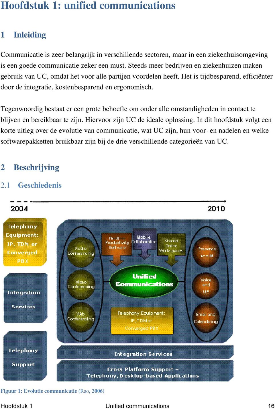 Tegenwoordig bestaat er een grote behoefte om onder alle omstandigheden in contact te blijven en bereikbaar te zijn. Hiervoor zijn UC de ideale oplossing.