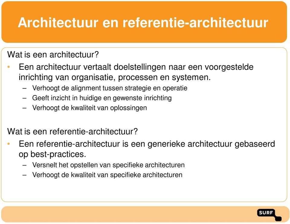 Verhoogt de alignment tussen strategie en operatie Geeft inzicht in huidige en gewenste inrichting Verhoogt de kwaliteit van