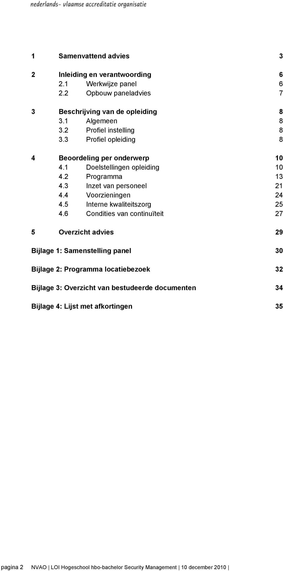 3 Inzet van personeel 21 4.4 Voorzieningen 24 4.5 Interne kwaliteitszorg 25 4.