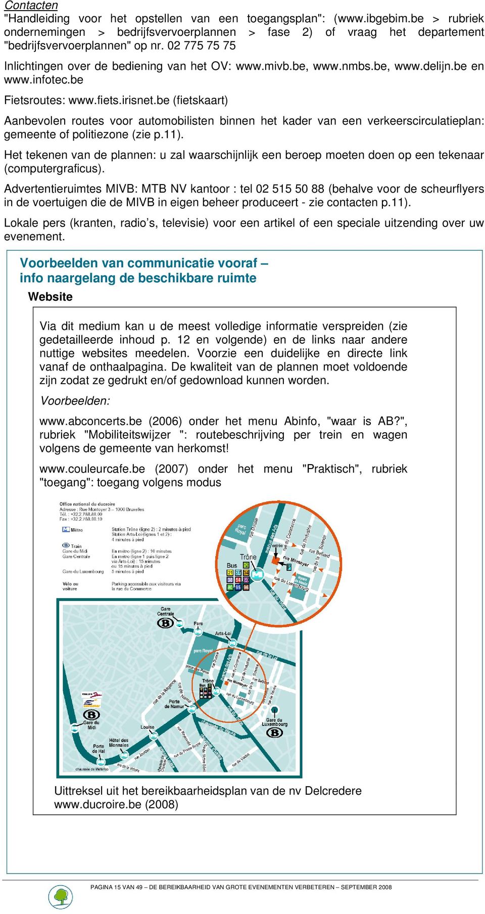 be (fietskaart) Aanbevolen routes voor automobilisten binnen het kader van een verkeerscirculatieplan: gemeente of politiezone (zie p.11).