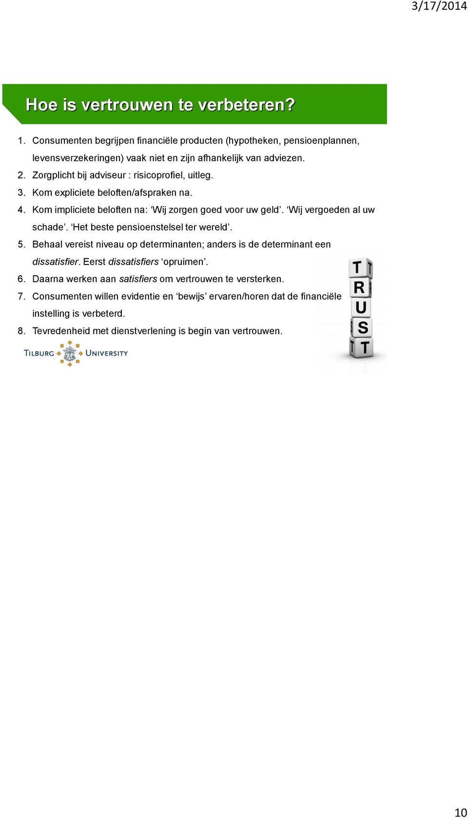 Het beste pensioenstelsel ter wereld. 5. Behaal vereist niveau op determinanten; anders is de determinant een dissatisfier. Eerst dissatisfiers opruimen. 6.