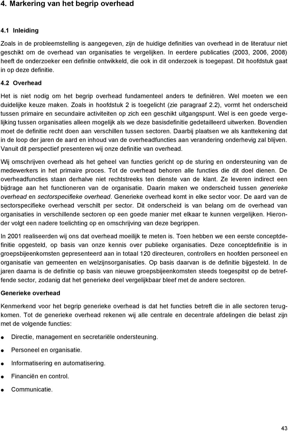 In eerdere publicaties (2003, 2006, 2008) heeft de onderzoeker een definitie ontwikkeld, die ook in dit onderzoek is toegepast. Dit hoofdstuk gaat in op deze definitie. 4.