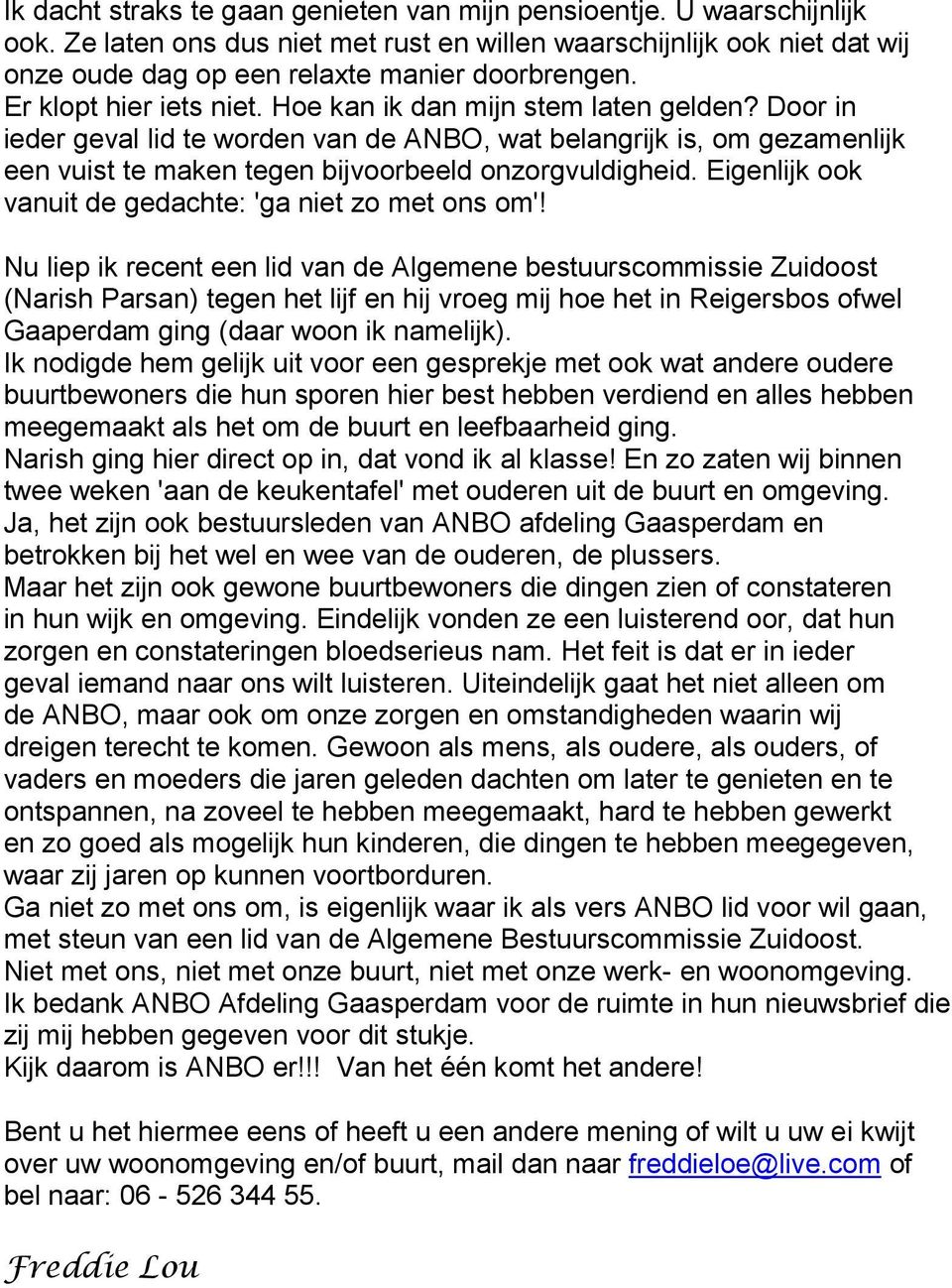 Eigenlijk ook vanuit de gedachte: 'ga niet zo met ons om'!