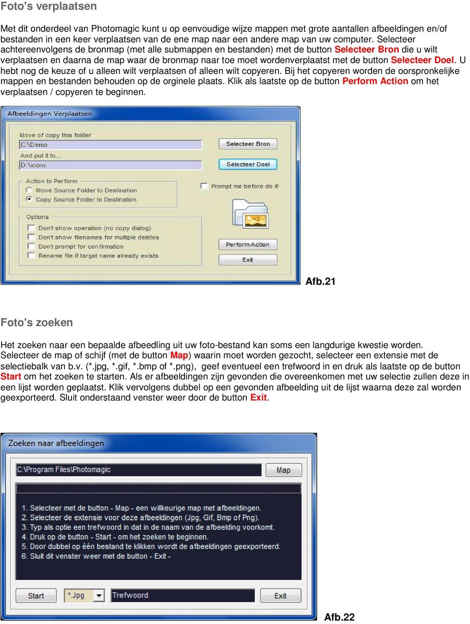 Selecteer achtereenvolgens de bronmap (met alle submappen en bestanden) met de button Selecteer Bron die u wilt verplaatsen en daarna de map waar de bronmap naar toe moet wordenverplaatst met de