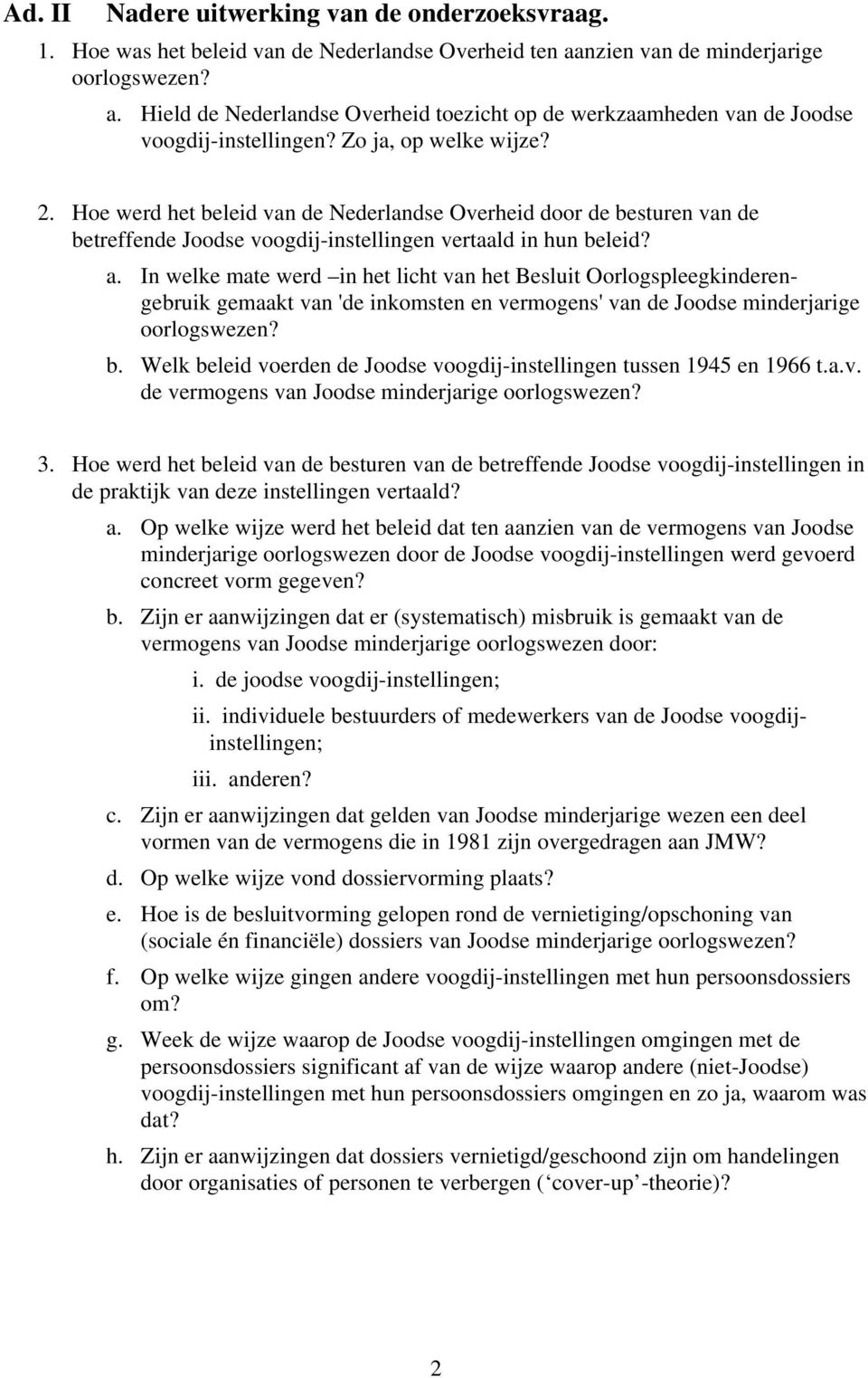 In welke mate werd in het licht van het Besluit Oorlogspleegkinderengebruik gemaakt van 'de inkomsten en vermogens' van de Joodse minderjarige oorlogswezen? b.