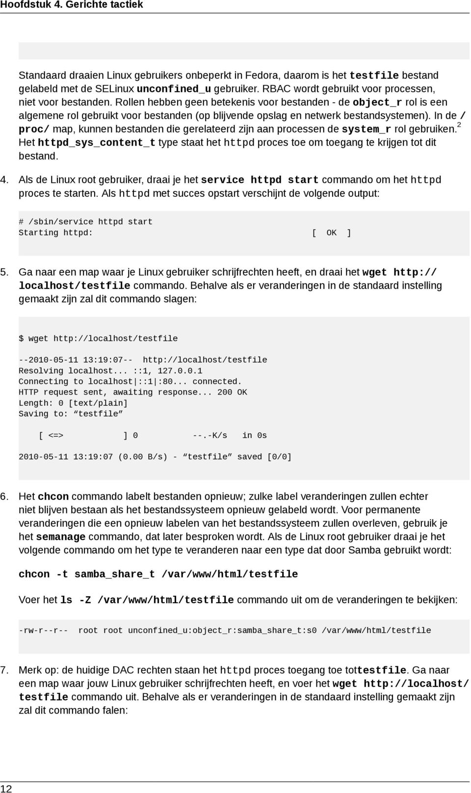 Rollen hebben geen betekenis voor bestanden - de object_r rol is een algemene rol gebruikt voor bestanden (op blijvende opslag en netwerk bestandsystemen).