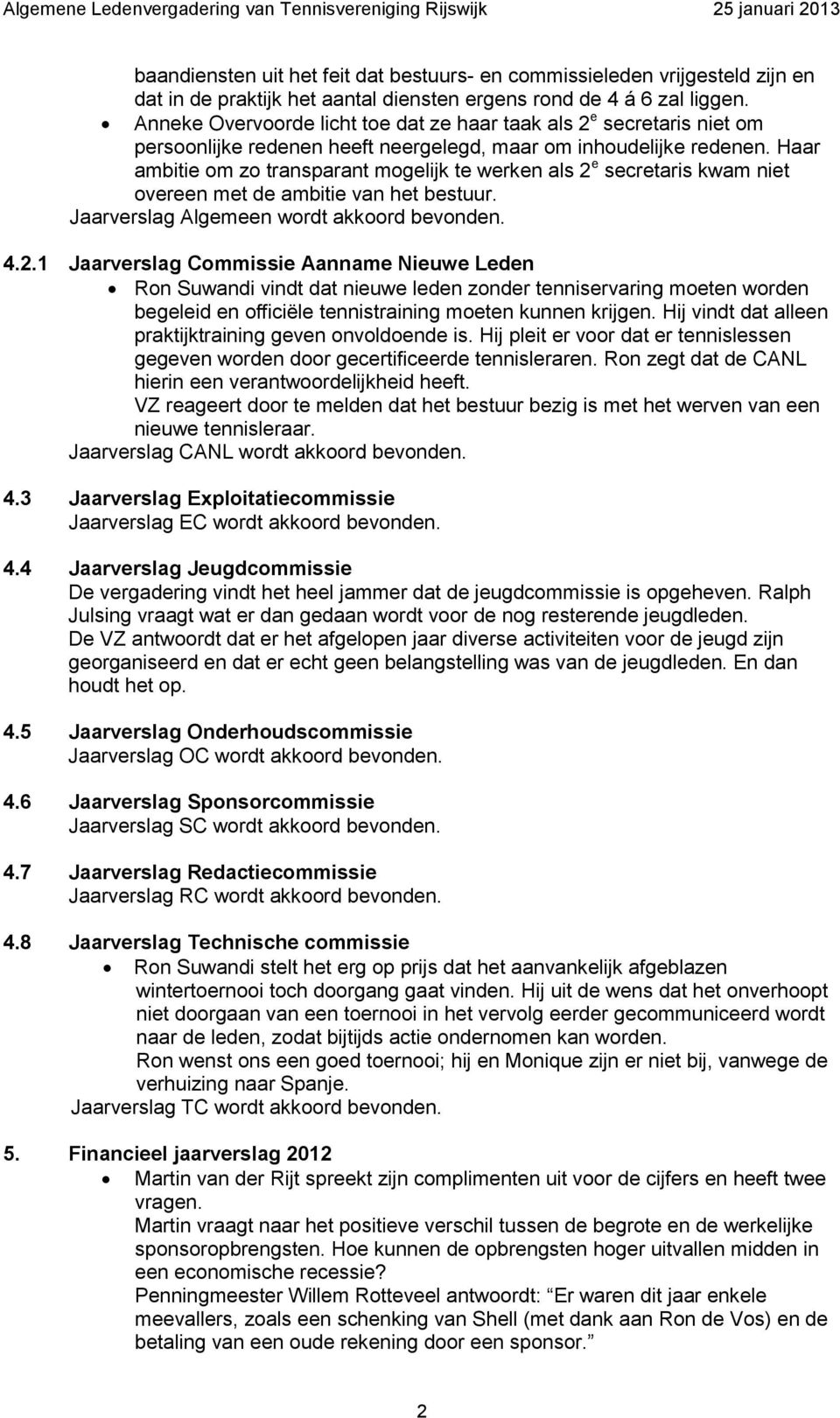 Haar ambitie om zo transparant mogelijk te werken als 2 