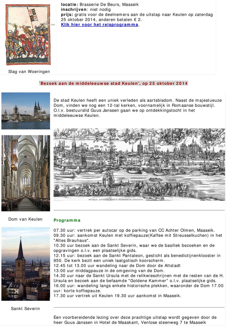 Naast de majestueuze Dom, vinden we nog een 12-tal kerken, voornamelijk in Romaanse bouwstijl. O.l.v. bestuurslid Guus Janssen gaan we op ontdekkingstocht in het middeleeuwse Keulen.